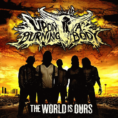 Upon A Burning Body : The World Is Ours